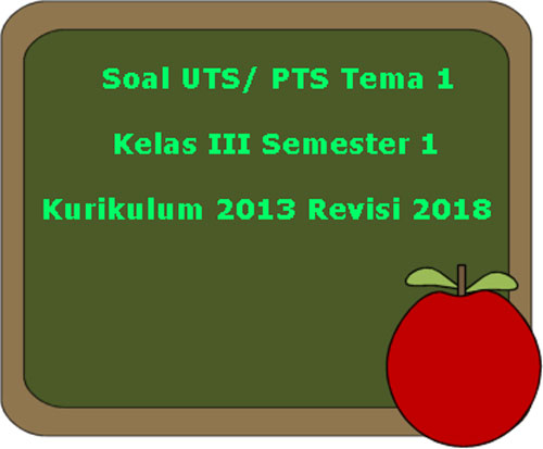 Kisi SoalYang saya Susun Untuk Pengunjung   Soal UTS/ Perguruan Tinggi Swasta Tema 1 Kelas 3 Semester 1 Kurikulum 2013 Revisi 2018 Juragan Les