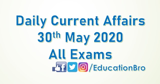 Daily Current Affairs 30th May 2020 For All Government Examinations