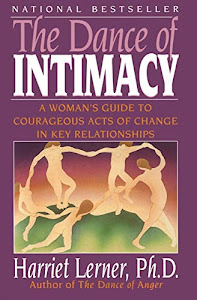 The Dance of Intimacy: A Woman's Guide to Courageous Acts of Change in Key Relationships