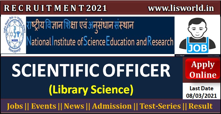  Recruitment for Scientific Officer (Library Science) at National Institute of Science Education and Research (NISER), Last Date: 08/03/2021