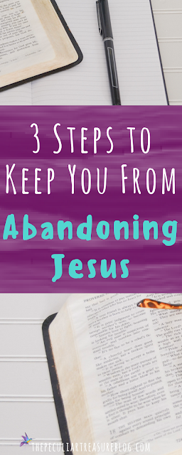 3 Steps to Help You Avoid Abandoning the Faith. #Faith #Jesus #Christianity