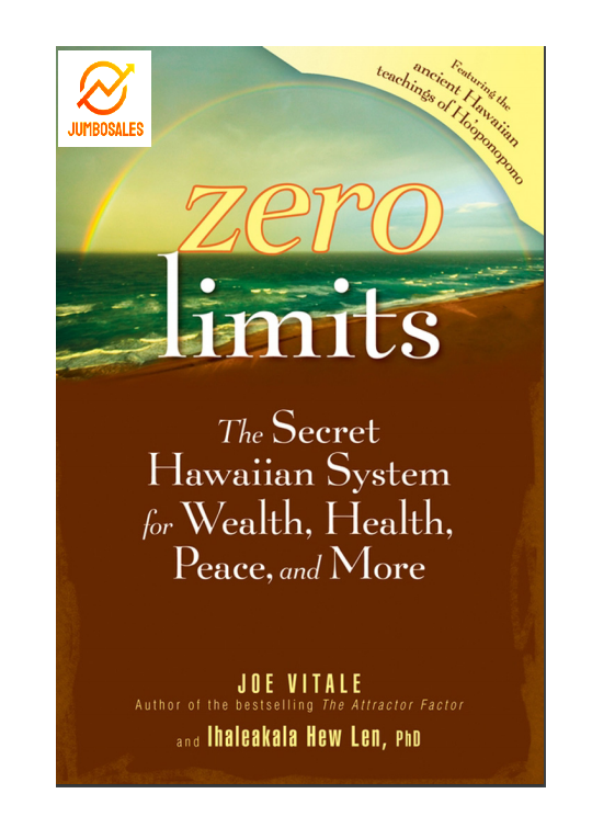 Zero Limits, The Hawaiian System for Wealth, Health, Peace and More by Joe Vitale Ihaleakala Hew Len, PhD