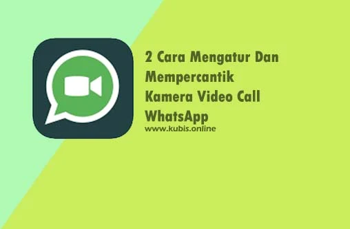 2 Cara Mengatur Dan Mempercantik Kamera Video Call WhatsApp