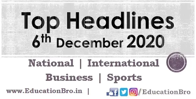 Top Headlines 6th December 2020 EducationBro