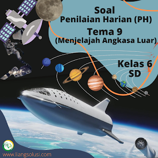 Soal ph tema 9 menjelajah angkasa luar kelas 6