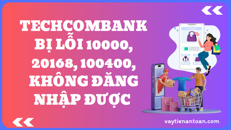 Techcombank bi loi 10000 20168 100400 Khong dang nhap duoc