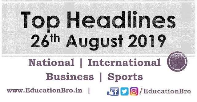 Top Headlines 26th August 2019: EducationBro