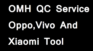OMH QC Service Oppo,Vivo And Xiaomi Tool