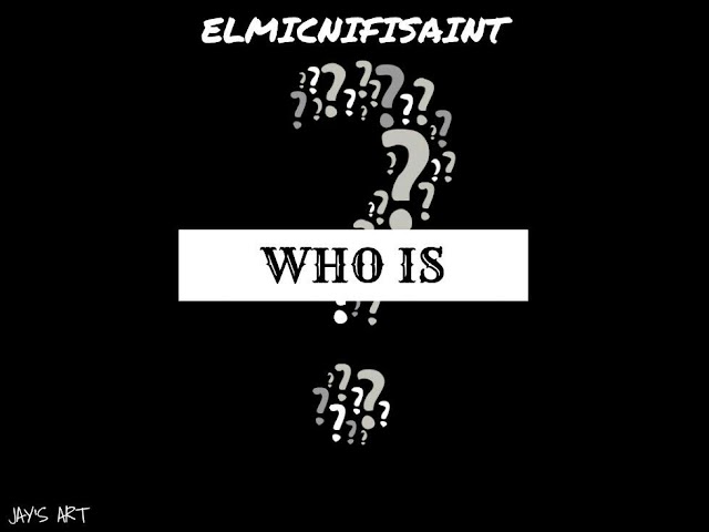 NEW MUSIC: Elmicnifisaint - WHO IS....