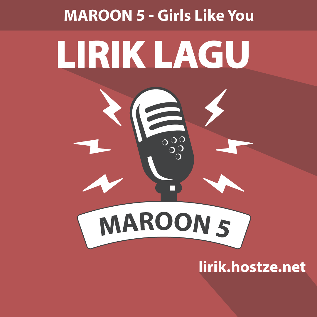 Lirik Lagu Girls Like You Maroon 5 Lirik Hostze