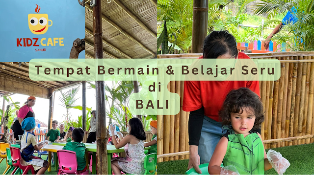 KidzCafe Sanur - Tempat Pilihan Bermain & Belajar Untuk Si Kecil Selama Berlibur di Bali
