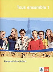 Tous ensemble 1: Grammatisches Beiheft 1. Lernjahr: Für Gesamt- und Realschulen (Tous ensemble. Ausgabe ab 2004)