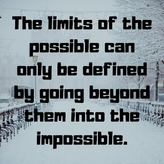 The limits of the possible can only be defined by going beyond them into the impossible.