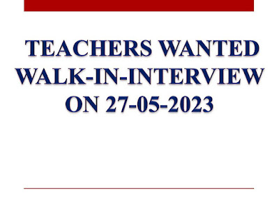  TEACHERS WANTED WALK-IN-INTERVIEW ON 27-05-2023