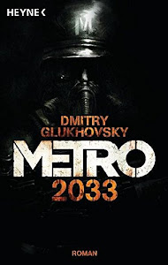 Metro 2033: Roman (Metro-Romane, Band 1)