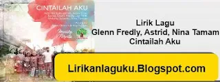 Lirik Lagu Glenn Fredly, Astrid, Nina Tamam - Cintailah Aku