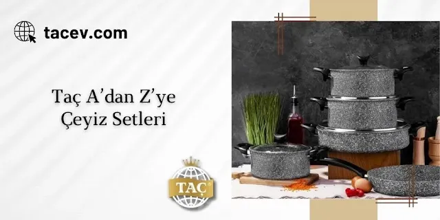 Taç A’dan Z’ye Çeyiz Setleri - Taç