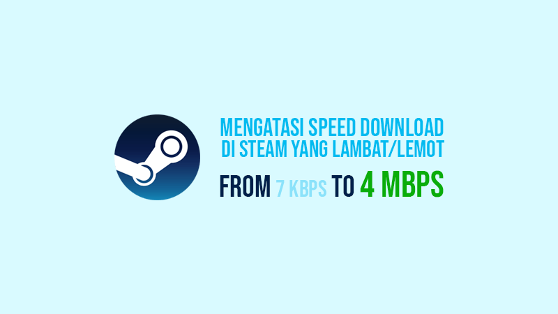 mengatasi speed download yang lambat di aplikasi steam