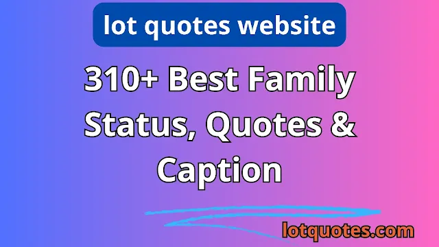 310+ Best Family Status, Quotes & Caption