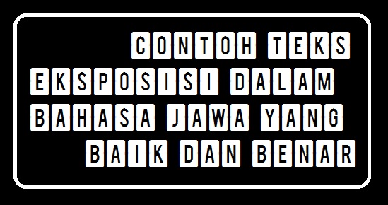 Contoh Teks Eksposisi Dalam Bahasa Jawa Yang Baik Dan 