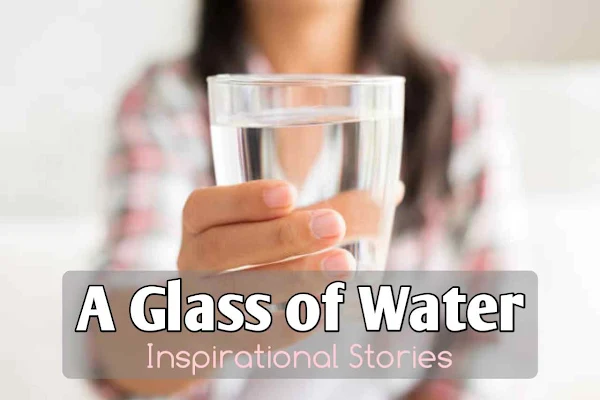 A Glass of Water - Inspirational Stories