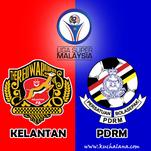 Liga Super 2016 Preview Kelantan Vs Pdrm Kuchalana