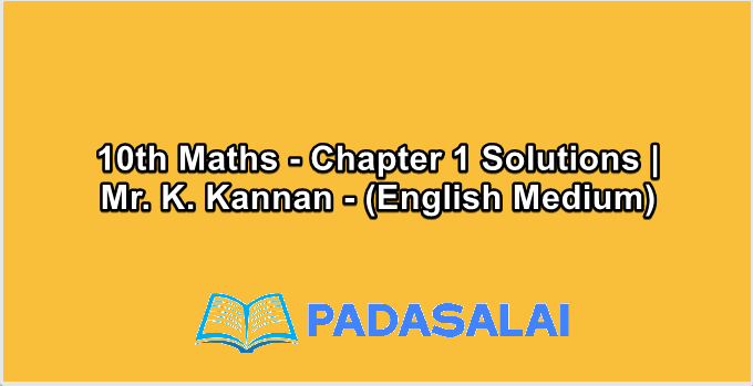 10th Maths - Chapter 1 Solutions | Mr. K. Kannan - (English Medium)