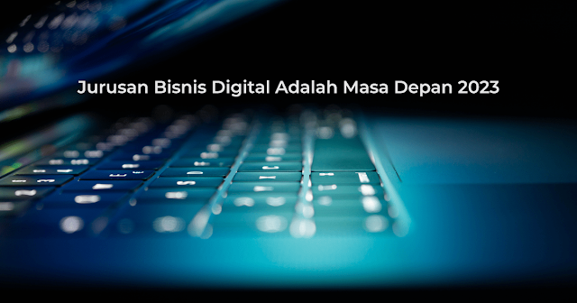 Jurusan bisnis digital adalah? Bisnis digital adalah jurusan? Bisnis digital belajar apa? Jurusan bisnis digital ada dimana saja.