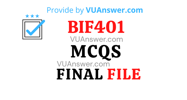 BIF401 MCQs Final Term Solved - VU Answer