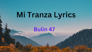 Mi Tranza Lyrics - Bulin 47