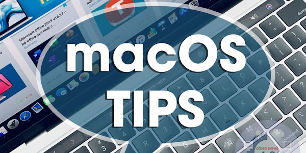 Một số thủ thuật, kinh nghiệm hữu ích trên macOS có thể bạn chưa biết