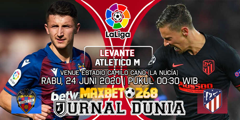 Prediksi Levante vs Atletico Madrid 24 Juni 2020 Pukul 00:30 WIB