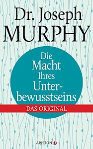 Die Macht Ihres Unterbewusstseins: Das Original