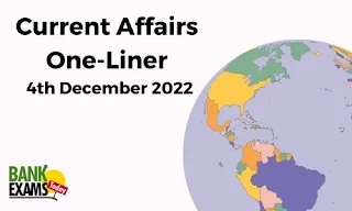 Current Affairs One-Liner: 4th December 2022