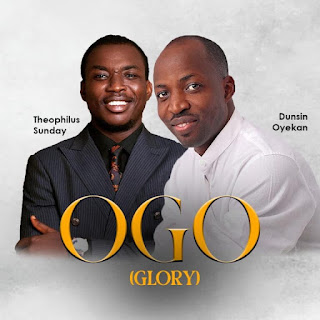 Dunsin Oyekan ft Theophilus Sunday Ogo
