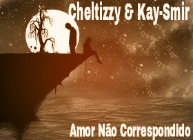 Cheltizzy & Kay-Smir - Amor Não Correspondido (2k18) [Download]