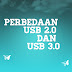 Apa Saja Sih Perbedaan USB 2.0 dan USB 3.0?