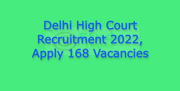 Delhi High Court Recruitment 2022, Apply 168 Vacancies