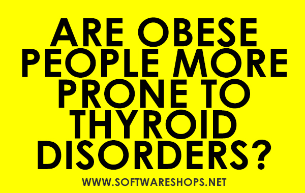Are Obese People More Prone To Thyroid Disorders?