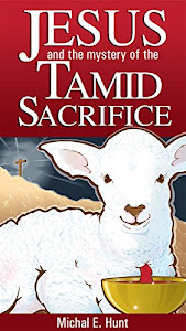 JESUS AND THE MYSTERY OF THE TAMID SACRIFICE (English Edition)