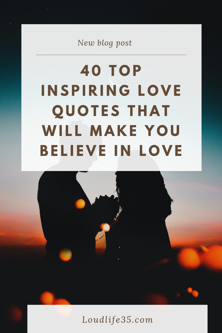 40 Top Inspiring Love Quotes That Will Make You Believe In Love Loud Life