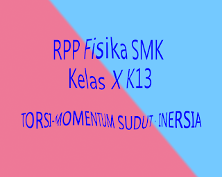 RPP Fisika SMK Kurikulum 2013 Kelas X Torsi dan Inersia