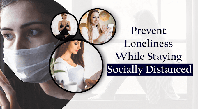 How to Prevent Loneliness While Staying Socially Distanced