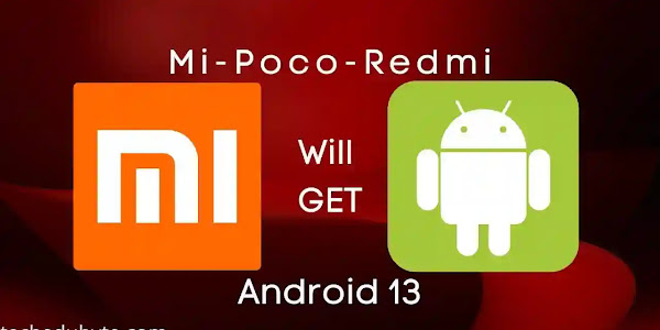 Xiaomi Mi, Redmi, Poco which Device will get Android 13 update list