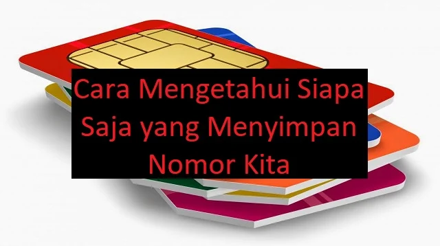Cara Mengetahui Siapa Saja yang Menyimpan Nomor Kita