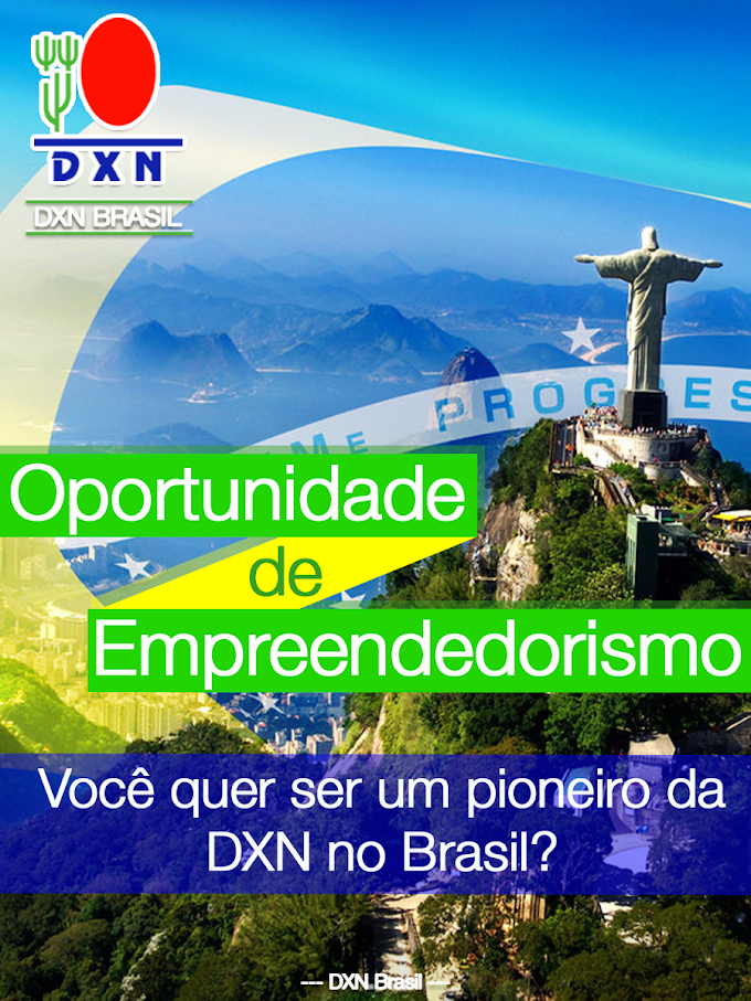 "Oportunidade de ser um pioneiro da DXN no Brasil"