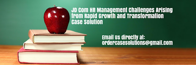 JD Com HR Management Challenges Arising Rapid Growth Transformation Case Solution