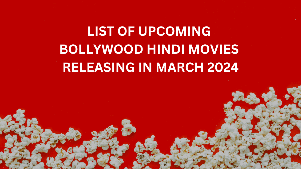 List of Upcoming Bollywood Hindi Movies Releasing in March 2024