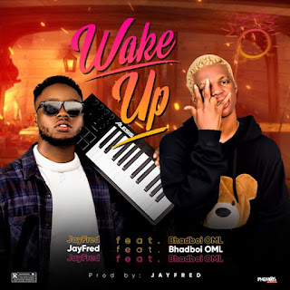 JayFred ft. Bhadboi OML - Wake Up  | Download Music MP3