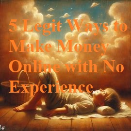 5 Legit Ways to Make Money Online with No Experience